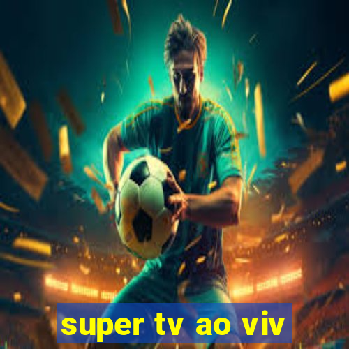 super tv ao viv